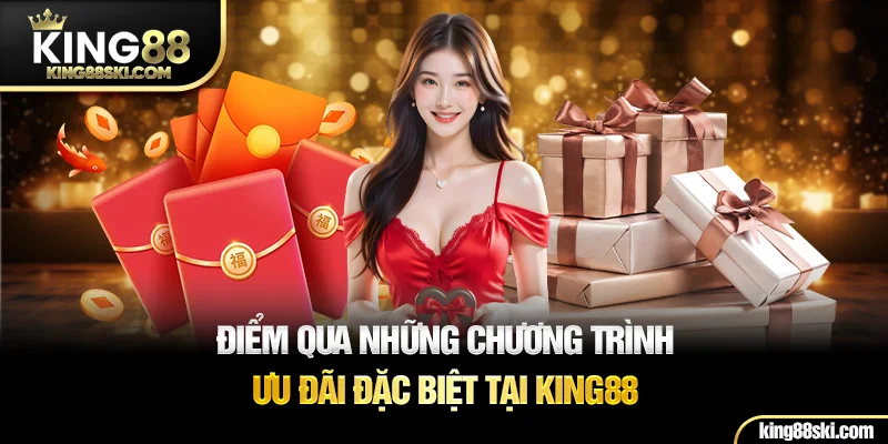 Điểm qua những chương trình ưu đãi đặc biệt tại King88