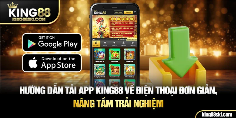 Hướng dẫn tải app King88 về điện thoại đơn giản, nâng tầm trải nghiệm